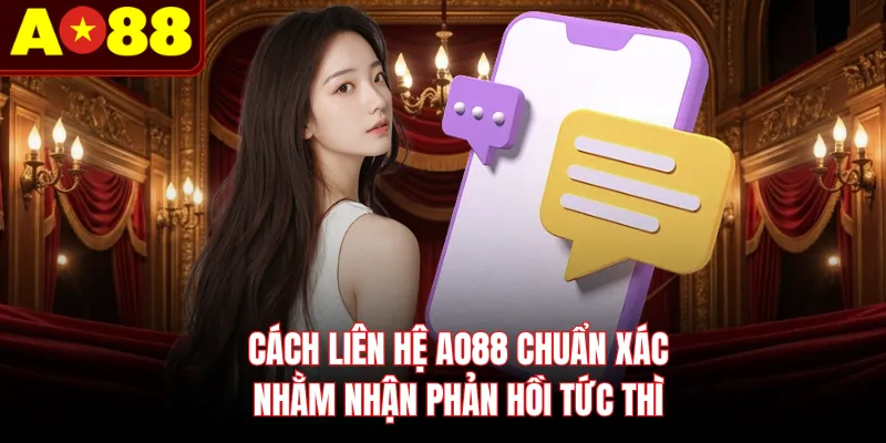 Cách liên hệ AO88 chuẩn xác nhằm nhận phản hồi tức thì