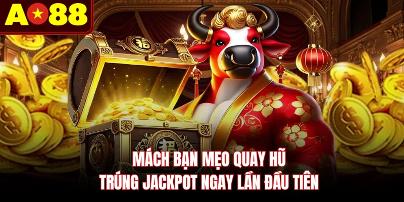Mách bạn mẹo quay hũ trúng jackpot ngay lần đầu tiên