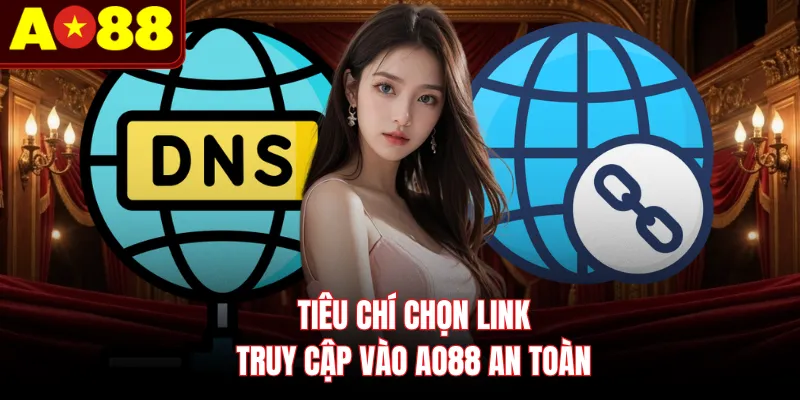 Tiêu chí chọn link truy cập vào AO88 an toàn