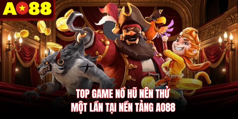 Top game nổ hũ nên thử một lần tại nền tảng AO88