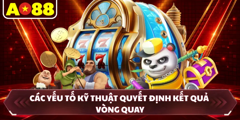 Các yếu tố kỹ thuật quyết định kết quả vòng quay