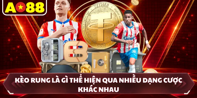 Kèo rung là gì thể hiện qua nhiều dạng cược khác nhau