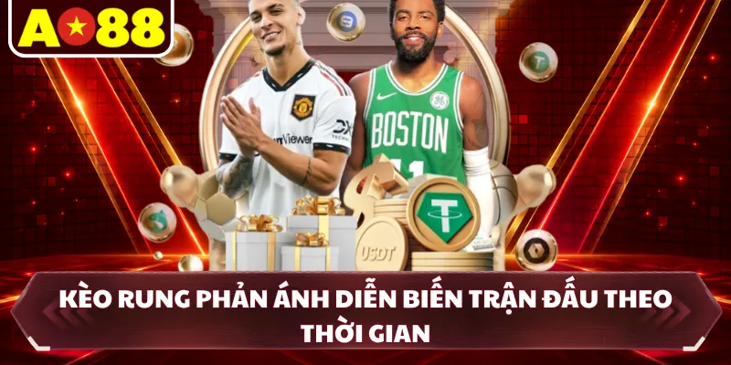 Kèo rung phản ánh diễn biến trận đấu theo thời gian