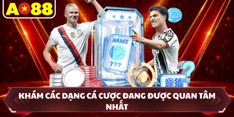 Khám các dạng cá cược đang được quan tâm nhất