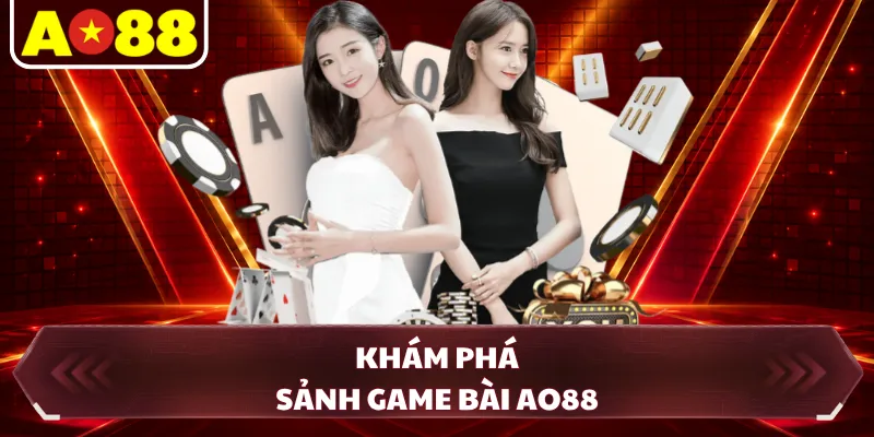Khám phá sảnh gam bài AO88