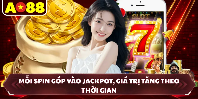 Mỗi spin góp vào jackpot, giá trị tăng theo thời gian