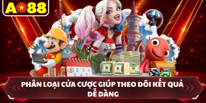 Phân loại cửa cược giúp theo dõi kết quả dễ dàng