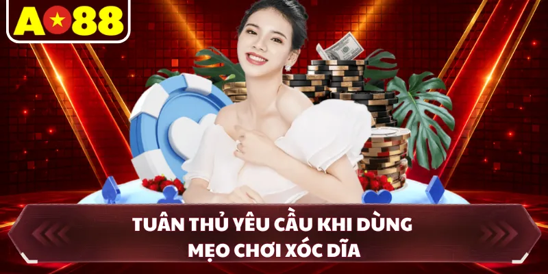 Tuân thủ yêu cầu khi dùng mẹo chơi xóc dĩa